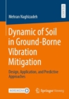 Dynamic of Soil in Ground-Borne Vibration Mitigation : Design, Application, and Predictive Approaches - eBook