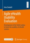 Agile eHealth Usability Evaluation : Development of the ToUsE toolbox to foster the usability of eHealth systems - eBook