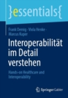 Interoperabilitat im Detail verstehen : Hands-on Healthcare & Interoperability - eBook