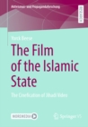 The Film of the Islamic State : The Cinefication of Jihadi Video - eBook
