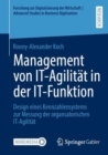 Management von IT-Agilitat in der IT-Funktion : Design eines Kennzahlensystems zur Messung der organsatorischen IT-Agilitat - eBook