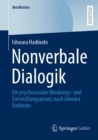 Nonverbale Dialogik : Ein psychosozialer Beratungs- und Entwicklungsansatz nach Ishwara Hadinoto - eBook