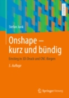 Onshape - kurz und bundig : Einstieg in 3D-Druck und CNC-Biegen - eBook