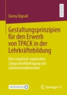 Gestaltungsprinzipien fur den Erwerb von TPACK in der Lehrkraftebildung : Eine empirisch-explorative Langsschnittbefragung von Lehramtsstudierenden - eBook