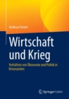 Wirtschaft und Krieg : Verhaltnis von Okonomie und Politik in Krisenzeiten - eBook