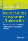 Kritische Analysen zur sogenannten "Clankriminalitat" : Phanomenologische Betrachtungen und Konstitution eines sozialen Problems - eBook