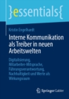 Interne Kommunikation als Treiber in neuen Arbeitswelten : Digitalisierung, Mitarbeiter-Mitsprache, Fuhrungsverantwortung, Nachhaltigkeit und Werte als Wirkungsraum - eBook