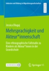 Mehrsprachigkeit und Akteur*innenschaft : Eine ethnographische Fallstudie zu Kindern als Akteur*innen in der Grundschule - eBook