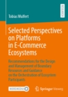 Selected Perspectives on Platforms in E-Commerce Ecosystems : Recommendations for the Design and Management of Boundary Resources and Guidance on the Orchestration of Ecosystem Participants - eBook