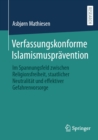 Verfassungskonforme Islamismuspravention : Im Spannungsfeld zwischen Religionsfreiheit, staatlicher Neutralitat und effektiver Gefahrenvorsorge - eBook