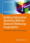 Building Information Modeling (BIM) bei kleineren Wohnungsbauprojekten : DIe Potenziale von BIM in der Anwendung - eBook