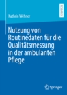 Nutzung von Routinedaten fur die Qualitatsmessung in der ambulanten Pflege - eBook