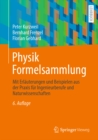 Physik Formelsammlung : Mit Erlauterungen und Beispielen aus der Praxis fur Ingenieurberufe und Naturwissenschaften - eBook