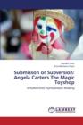 Submisson or Subversion : Angela Carter's the Magic Toyshop - Book
