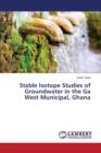 Stable Isotope Studies of Groundwater in the Ga West Municipal, Ghana - Book