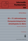 GI - 17. Jahrestagung Computerintegrierter Arbeitsplatz im Buro : Munchen, 20.-23. Oktober 1987. Proceedings - eBook