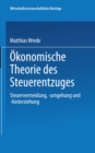 Okonomische Theorie des Steuerentzuges : Steuervermeidung, -umgehung und -hinterziehung - eBook