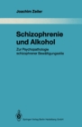 Schizophrenie und Alkohol : Zur Psychopathologie schizophrener Bewaltigungsstile - eBook