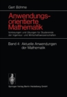 Anwendungsorientierte Mathematik : Vorlesungen und Ubungen fur Studierende der Ingenieur- und Wirtschaftswissenschaften Aktuelle Anwendungen der Mathematik - eBook