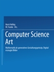 Computer Science Art : Mathematik als generatives Gestaltungsprinzip. Digital erzeugte Bilder - eBook