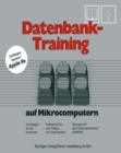 Datenbank-Training : auf Mikrocomputern. Grundlagen fur den Anwender Praktische Tips zum Aufbau von Datenbanken Ubungen mit dem Datenbanksystem Adimens - eBook
