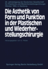 Die Asthetik von Form und Funktion in der Plastischen und Wiederherstellungschirurgie : Kongrethemen: Operative Facher und Asthetik Fehlbildungen und Anomalien - Asthetische Chirurgie Traumatologie - - eBook