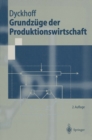 Grundzuge der Produktionswirtschaft : Einfuhrung in die Theorie betrieblicher Wertschopfung - eBook