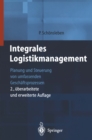 Integrales Logistikmanagement : Planung und Steuerung von umfassenden Geschaftsprozessen - eBook