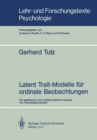 Latent Trait-Modelle fur ordinale Beobachtungen : Die statistische und metheoretische Analyse von Paarvergleichsdaten - eBook