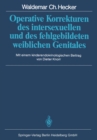 Operative Korrekturen des intersexuellen und des fehlgebildeten weiblichen Genitales - eBook