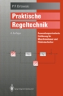 Praktische Regeltechnik : Anwendungsorientierte Einfuhrung fur Maschinenbauer und Elektrotechniker - eBook