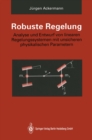 Robuste Regelung : Analyse und Entwurf von linearen Regelungssystemen mit unsicheren physikalischen Parametern - eBook