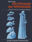 Die Chirurgie der Wirbelsaule : Chirurgische Anatomie und operative Zugangswege - eBook