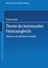 Theorie des kommunalen Finanzausgleichs : Allokative und distributive Aspekte - eBook