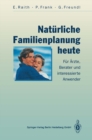 Naturliche Familienplanung heute : Fur Arzte, Berater und interessierte Anwender - eBook