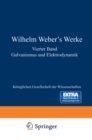 Wilhelm Weber's Werke : Vierter Band Galvanismus und Elektrodynamik - eBook
