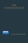 Der Warmeingenieur : Fuhrer durch die industrielle Warmewirtschaft fur Leiter industrieller Unternehmungen und den praktischen Betrieb dargestellt - eBook