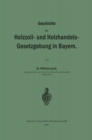 Geschichte der Holzzoll- und Holzhandels- Gesetzgebung in Bayern - eBook