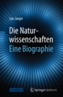 Die Naturwissenschaften: Eine Biographie - eBook