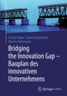 Bridging the Innovation Gap - Bauplan des innovativen Unternehmens - eBook