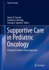 Supportive Care in Pediatric Oncology : A Practical Evidence-Based Approach - eBook