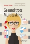 Gesund trotz Multitasking : Selbstmanagement fur den Berufsalltag - eBook