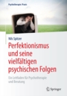 Perfektionismus und seine vielfaltigen psychischen Folgen : Ein Leitfaden fur Psychotherapie und Beratung - eBook