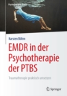 EMDR in der Psychotherapie der PTBS : Traumatherapie praktisch umsetzen - eBook