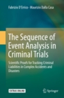 The Sequence of Event Analysis in Criminal Trials : Scientific Proofs for Tracking Criminal Liabilities in Complex Accidents and Disasters - eBook