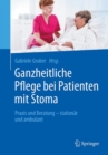 Ganzheitliche Pflege bei Patienten mit Stoma : Praxis und Beratung - stationar und ambulant - eBook