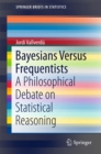 Bayesians Versus Frequentists : A Philosophical Debate on Statistical Reasoning - eBook