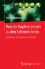 Von der Kupfersteinzeit zu den Seltenen Erden : Eine kurze Geschichte der Metalle - eBook