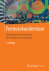 Femtosekundenlaser : Einfuhrung in die Technologie der ultrakurzen Lichtimpulse - eBook