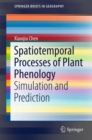 Spatiotemporal Processes of Plant Phenology : Simulation and Prediction - eBook